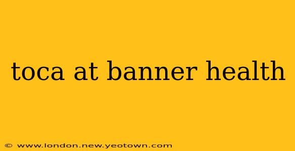 toca at banner health