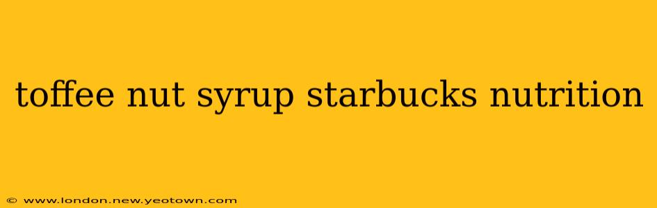 toffee nut syrup starbucks nutrition