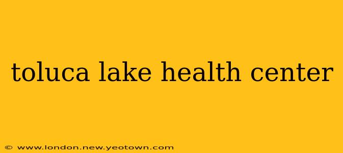 toluca lake health center