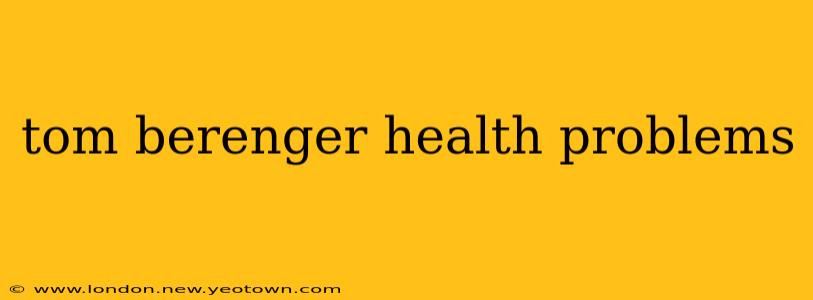 tom berenger health problems