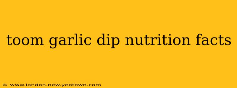 toom garlic dip nutrition facts
