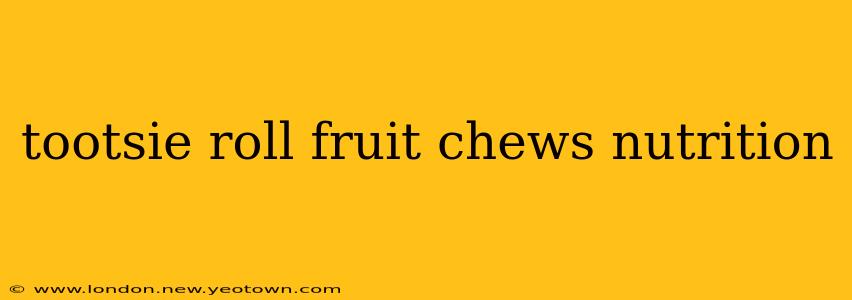 tootsie roll fruit chews nutrition