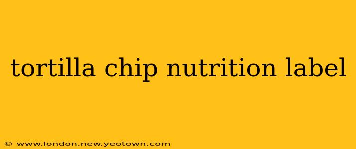 tortilla chip nutrition label