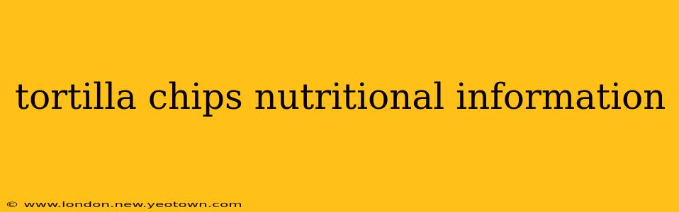 tortilla chips nutritional information