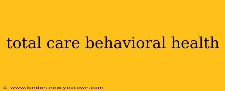 total care behavioral health