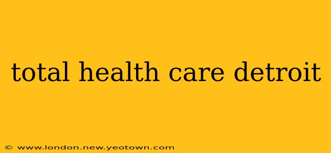total health care detroit