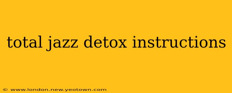 total jazz detox instructions