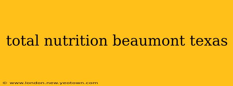 total nutrition beaumont texas