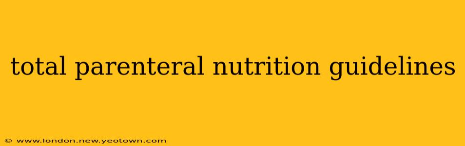 total parenteral nutrition guidelines