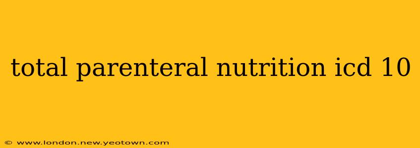 total parenteral nutrition icd 10