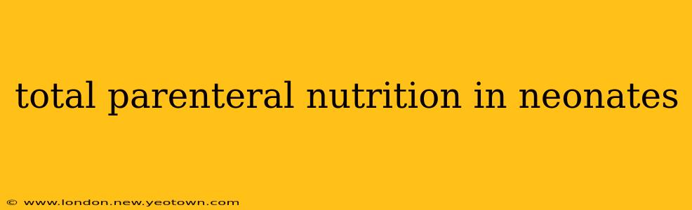 total parenteral nutrition in neonates