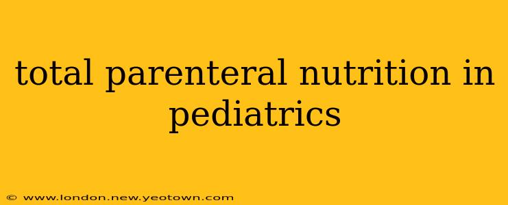 total parenteral nutrition in pediatrics