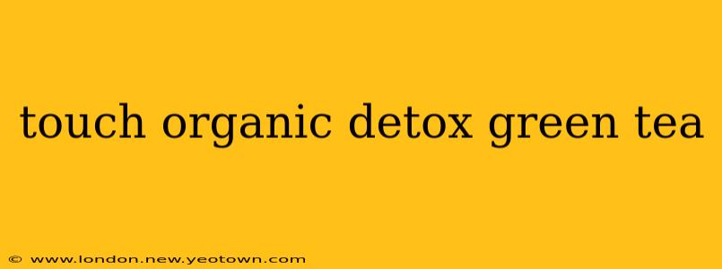 touch organic detox green tea