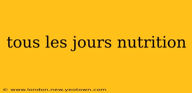 tous les jours nutrition