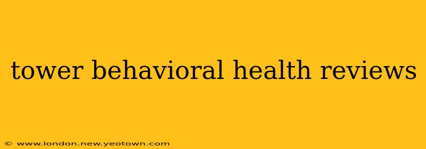 tower behavioral health reviews