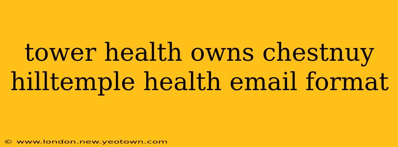 tower health owns chestnuy hilltemple health email format