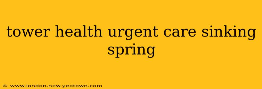 tower health urgent care sinking spring