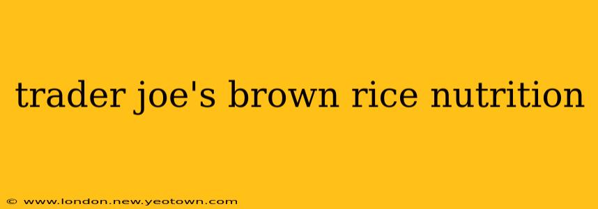 trader joe's brown rice nutrition
