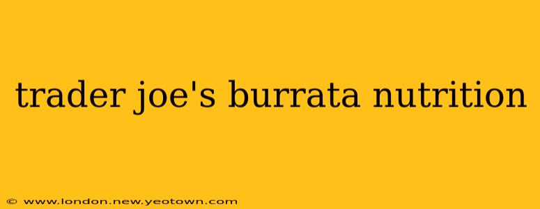 trader joe's burrata nutrition