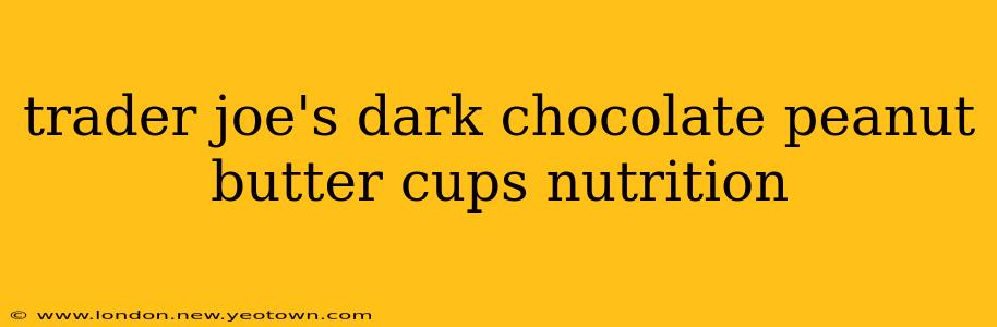 trader joe's dark chocolate peanut butter cups nutrition