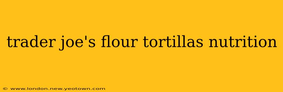 trader joe's flour tortillas nutrition