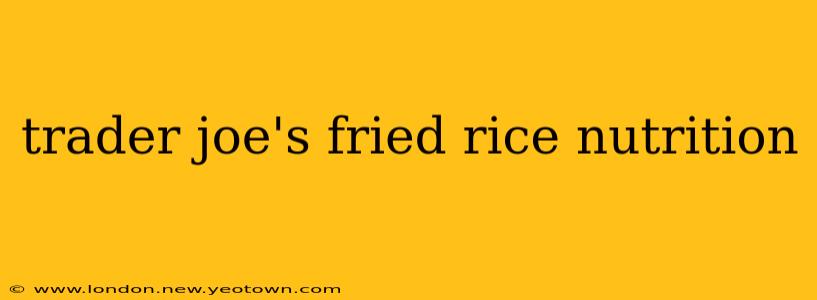 trader joe's fried rice nutrition
