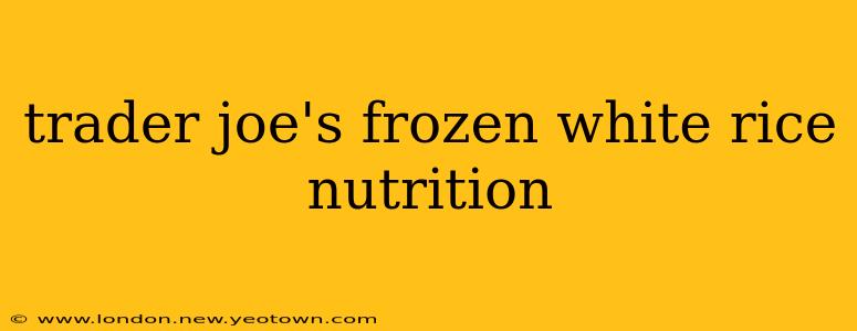 trader joe's frozen white rice nutrition