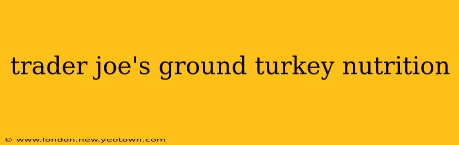 trader joe's ground turkey nutrition
