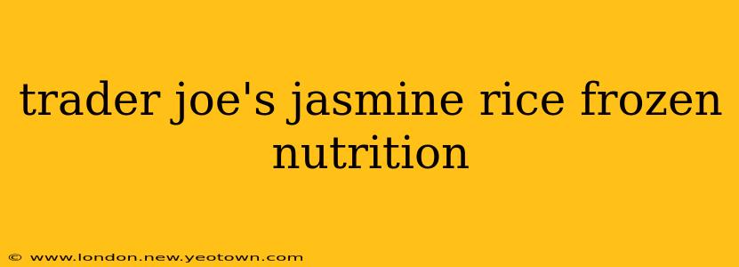 trader joe's jasmine rice frozen nutrition