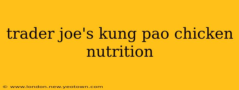 trader joe's kung pao chicken nutrition