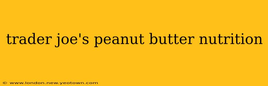 trader joe's peanut butter nutrition