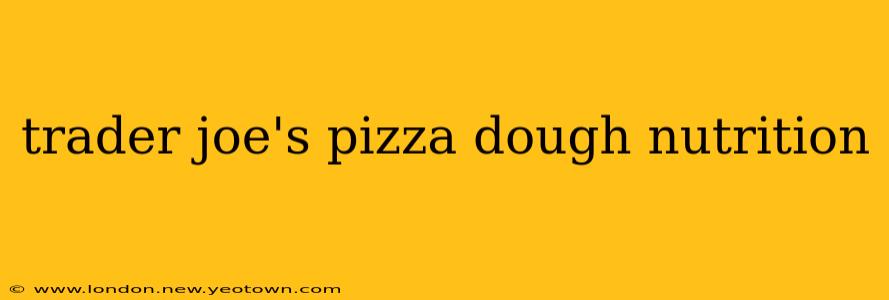 trader joe's pizza dough nutrition