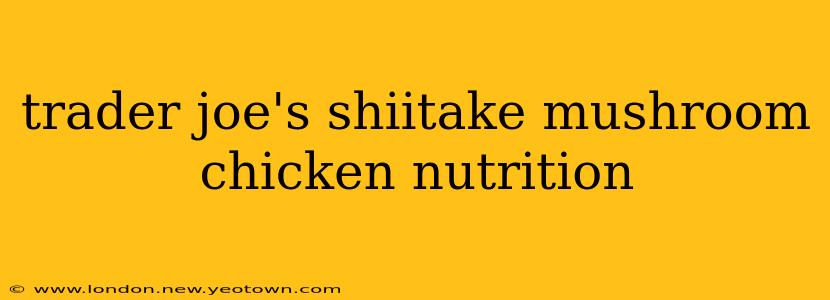 trader joe's shiitake mushroom chicken nutrition