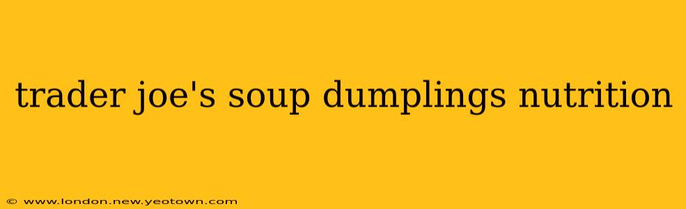 trader joe's soup dumplings nutrition