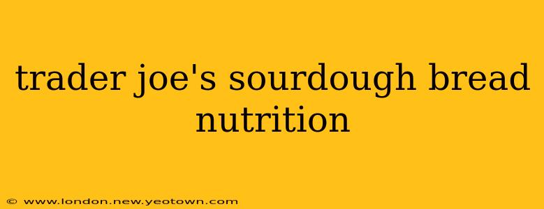 trader joe's sourdough bread nutrition