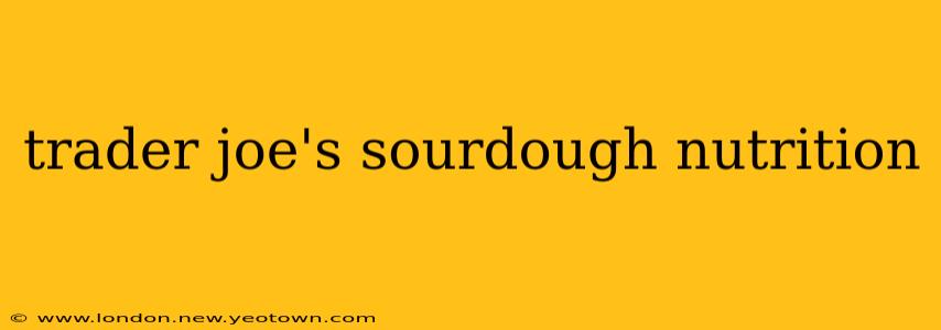 trader joe's sourdough nutrition
