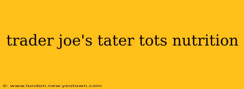 trader joe's tater tots nutrition