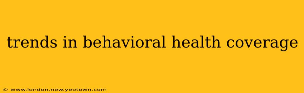 trends in behavioral health coverage