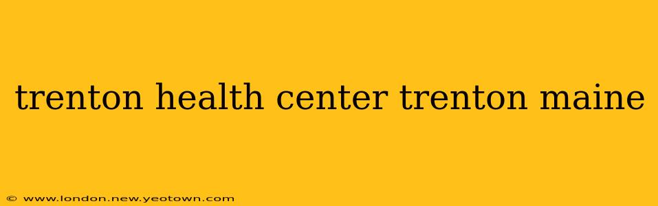trenton health center trenton maine