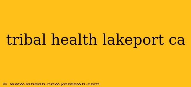 tribal health lakeport ca