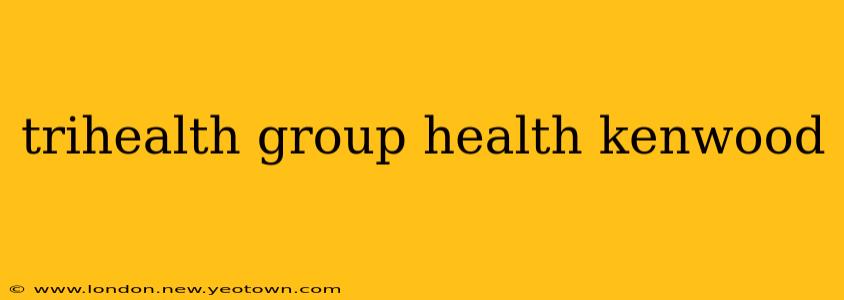 trihealth group health kenwood