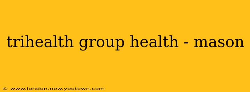 trihealth group health - mason