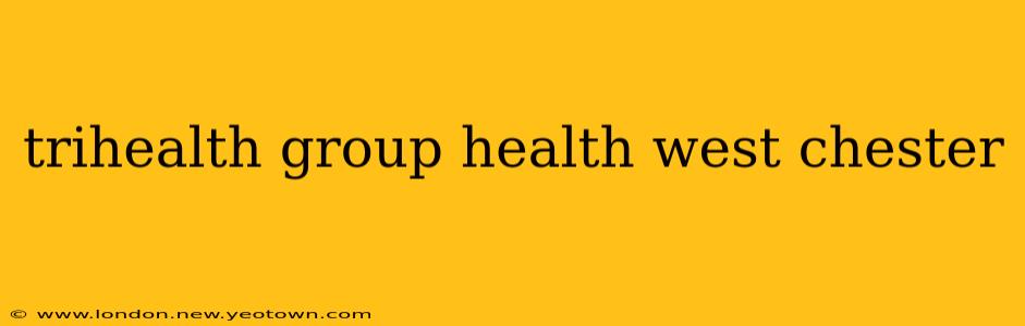 trihealth group health west chester