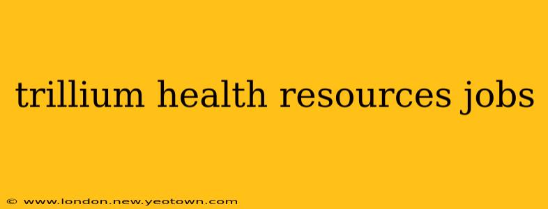 trillium health resources jobs