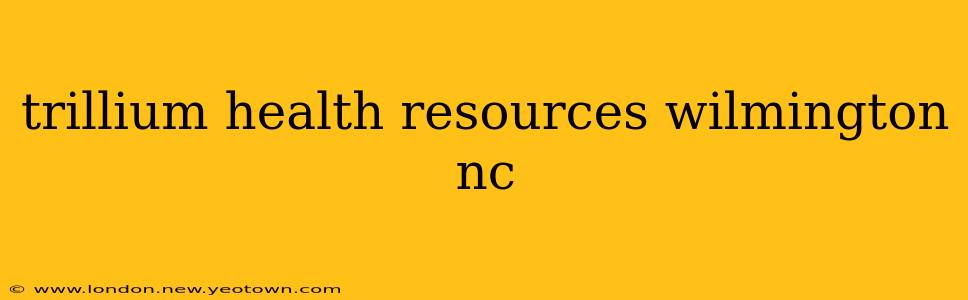 trillium health resources wilmington nc