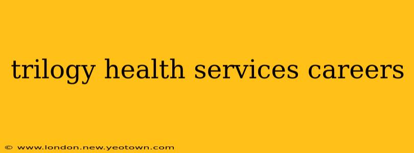 trilogy health services careers