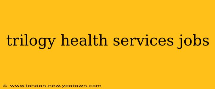 trilogy health services jobs