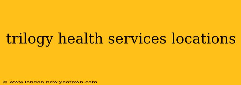trilogy health services locations