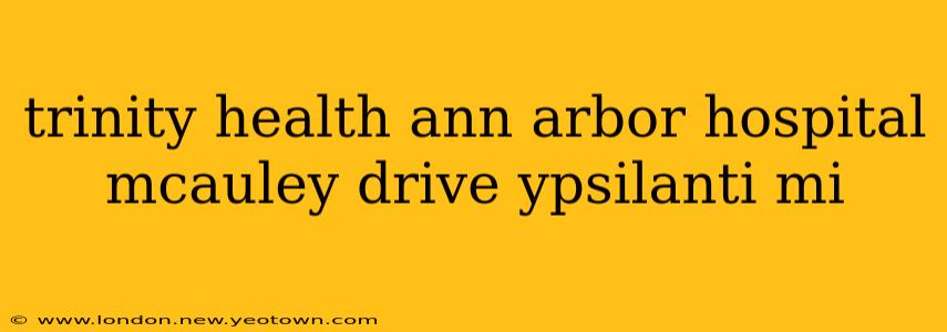 trinity health ann arbor hospital mcauley drive ypsilanti mi