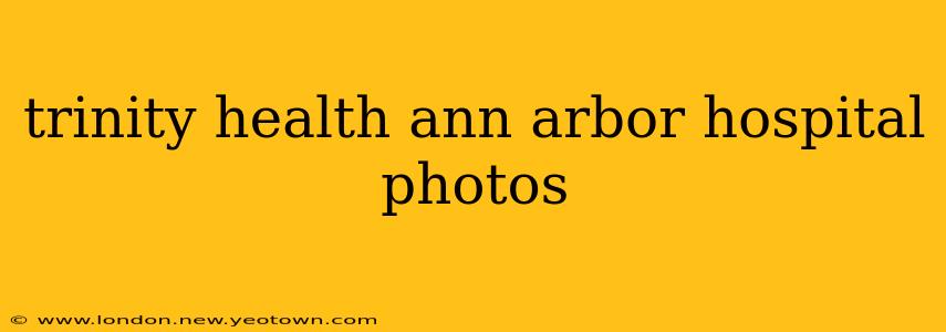 trinity health ann arbor hospital photos
